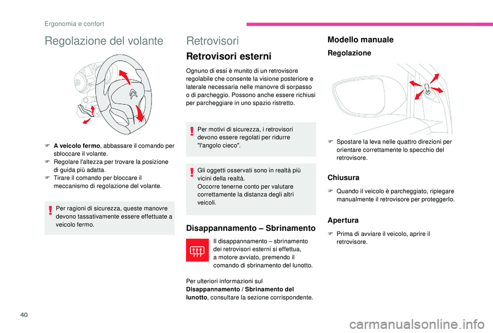 CITROEN C-ELYSÉE 2018 Libretti Di Uso E manutenzione (in Italian) 40
Regolazione del volante
Per ragioni di sicurezza, queste manovre
devono tassativamente essere effettuate a
veicolo fermo.
Retrovisori
Retrovisori esterni
Disappannamento – Sbrinamento
Il disapp CITROEN C-ELYSÉE 2018 Libretti Di Uso E manutenzione (in Italian) 40
Regolazione del volante
Per ragioni di sicurezza, queste manovre
devono tassativamente essere effettuate a
veicolo fermo.
Retrovisori
Retrovisori esterni
Disappannamento – Sbrinamento
Il disapp