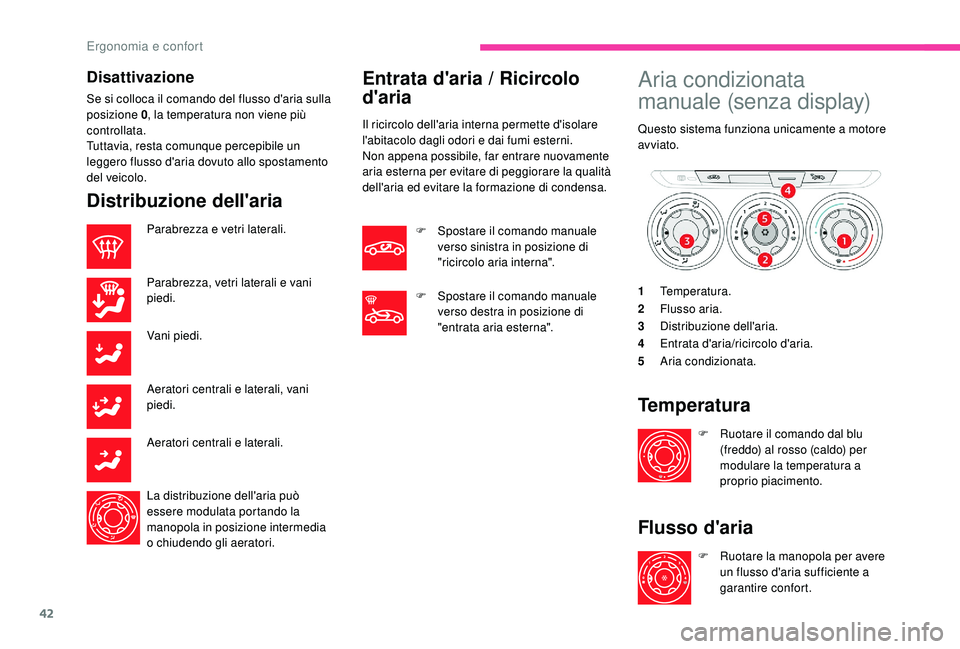 CITROEN C-ELYSÉE 2018 Libretti Di Uso E manutenzione (in Italian) 42
Disattivazione
Se si colloca il comando del flusso d'aria sulla
posizione 0, la temperatura non viene più
controllata.
Tuttavia, resta comunque percepibile un
leggero flusso d'aria dovu CITROEN C-ELYSÉE 2018 Libretti Di Uso E manutenzione (in Italian) 42
Disattivazione
Se si colloca il comando del flusso d'aria sulla
posizione 0, la temperatura non viene più
controllata.
Tuttavia, resta comunque percepibile un
leggero flusso d'aria dovu