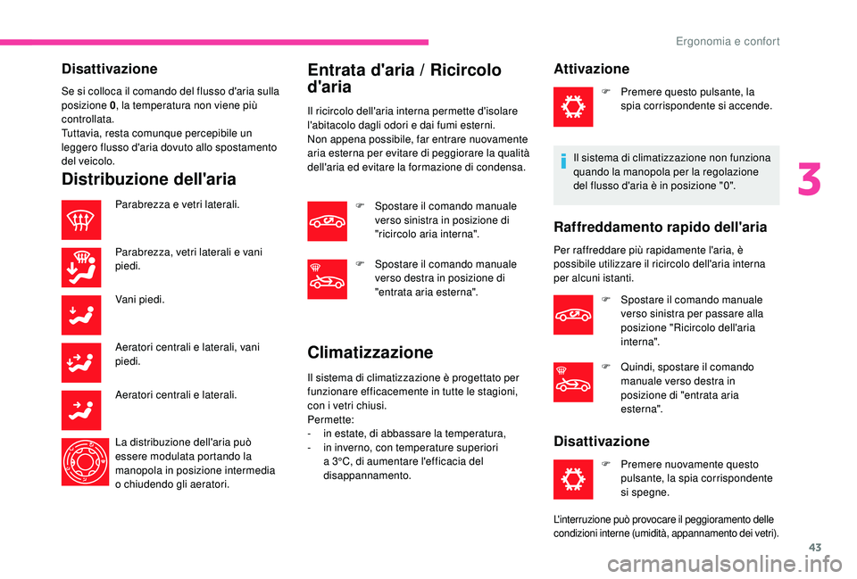 CITROEN C-ELYSÉE 2018 Libretti Di Uso E manutenzione (in Italian) 43
Disattivazione
Se si colloca il comando del flusso d'aria sulla
posizione 0, la temperatura non viene più
controllata.
Tuttavia, resta comunque percepibile un
leggero flusso d'aria dovu CITROEN C-ELYSÉE 2018 Libretti Di Uso E manutenzione (in Italian) 43
Disattivazione
Se si colloca il comando del flusso d'aria sulla
posizione 0, la temperatura non viene più
controllata.
Tuttavia, resta comunque percepibile un
leggero flusso d'aria dovu