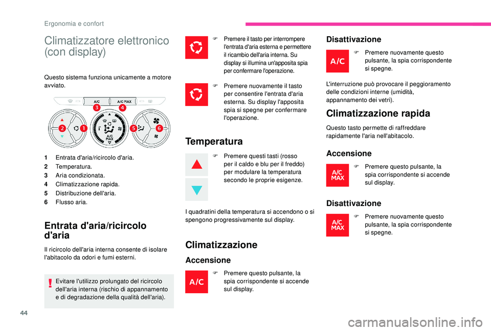 CITROEN C-ELYSÉE 2018 Libretti Di Uso E manutenzione (in Italian) 44
Climatizzatore elettronico
(con display)
Questo sistema funziona unicamente a motore
avviato.
1Entrata d'aria/ricircolo d'aria.
2 Temperatura.
3 Aria condizionata.
4 Climatizzazione rapid CITROEN C-ELYSÉE 2018 Libretti Di Uso E manutenzione (in Italian) 44
Climatizzatore elettronico
(con display)
Questo sistema funziona unicamente a motore
avviato.
1Entrata d'aria/ricircolo d'aria.
2 Temperatura.
3 Aria condizionata.
4 Climatizzazione rapid