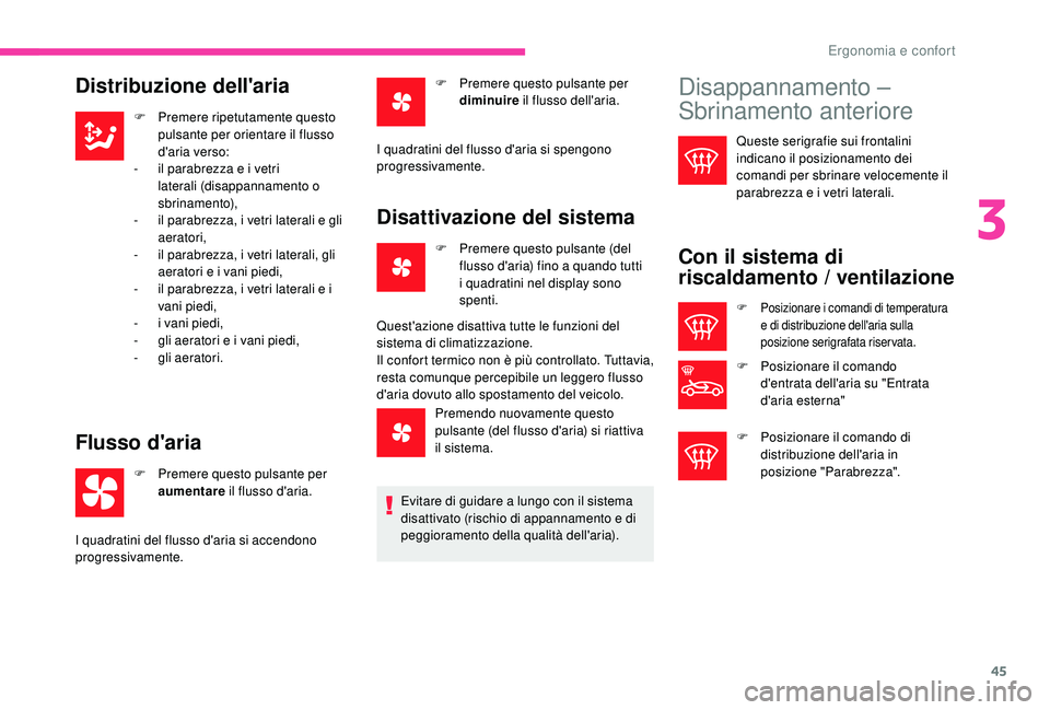 CITROEN C-ELYSÉE 2018 Libretti Di Uso E manutenzione (in Italian) 45
Distribuzione dell'aria
F Premere ripetutamente questo pulsante per orientare il flusso
d'aria verso:
-
i
l parabrezza e i vetri
laterali (disappannamento o
sbrinamento),
-
i
l par CITROEN C-ELYSÉE 2018 Libretti Di Uso E manutenzione (in Italian) 45
Distribuzione dell'aria
F Premere ripetutamente questo pulsante per orientare il flusso
d'aria verso:
-
i
l parabrezza e i vetri
laterali (disappannamento o
sbrinamento),
-
i
l par
