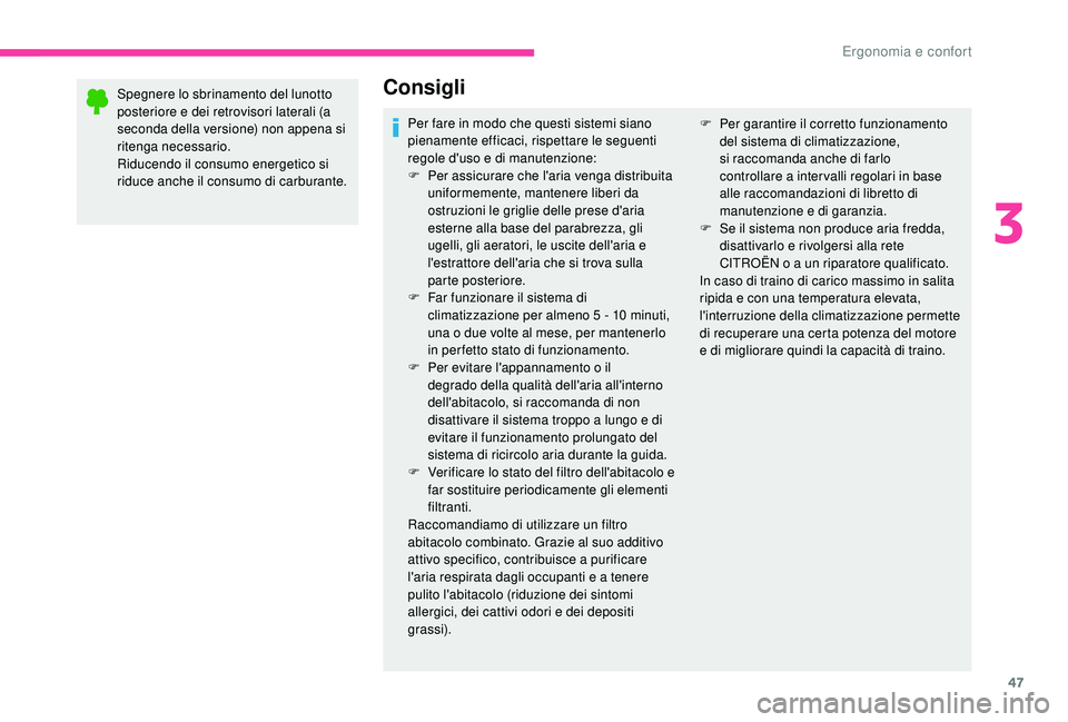 CITROEN C-ELYSÉE 2018 Libretti Di Uso E manutenzione (in Italian) 47
Spegnere lo sbrinamento del lunotto
posteriore e dei retrovisori laterali (a
seconda della versione) non appena si
ritenga necessario.
Riducendo il consumo energetico si
riduce anche il consumo CITROEN C-ELYSÉE 2018 Libretti Di Uso E manutenzione (in Italian) 47
Spegnere lo sbrinamento del lunotto
posteriore e dei retrovisori laterali (a
seconda della versione) non appena si
ritenga necessario.
Riducendo il consumo energetico si
riduce anche il consumo