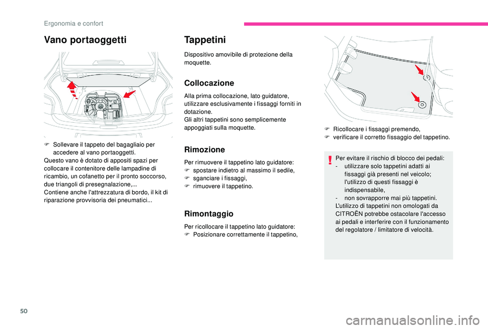 CITROEN C-ELYSÉE 2018  Libretti Di Uso E manutenzione (in Italian) 50
Tappetini
Dispositivo amovibile di protezione della 
moquette.
Collocazione
Alla prima collocazione, lato guidatore, 
utilizzare esclusivamente i fissaggi forniti in 
dotazione.
Gli altri tappetini CITROEN C-ELYSÉE 2018  Libretti Di Uso E manutenzione (in Italian) 50
Tappetini
Dispositivo amovibile di protezione della 
moquette.
Collocazione
Alla prima collocazione, lato guidatore, 
utilizzare esclusivamente i fissaggi forniti in 
dotazione.
Gli altri tappetini