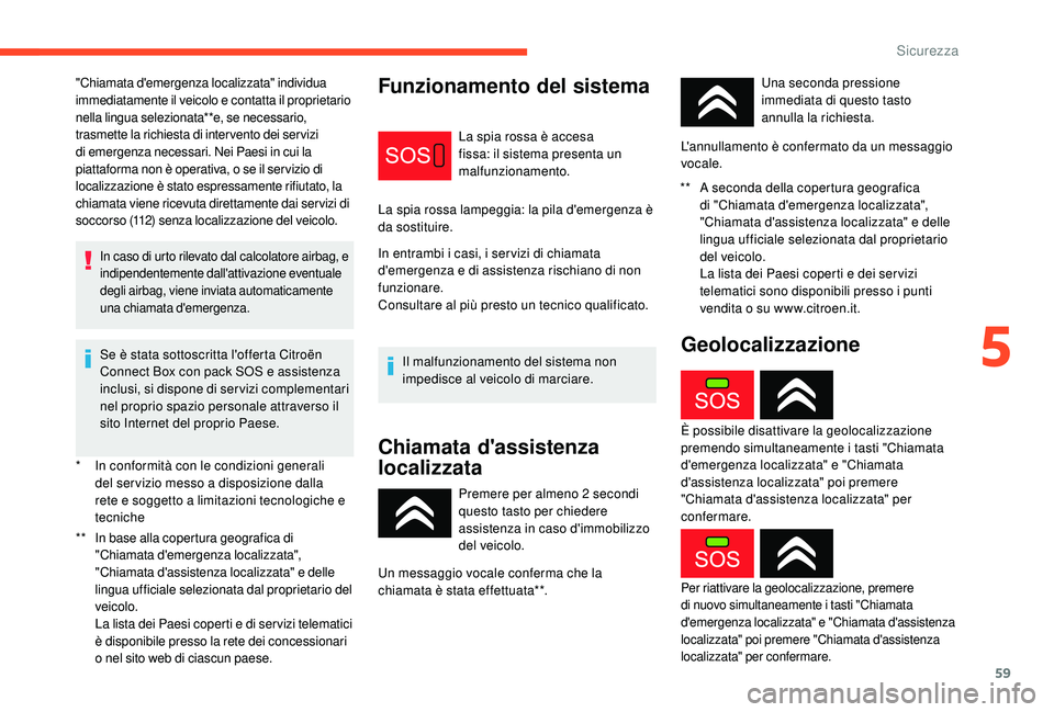 CITROEN C-ELYSÉE 2018 Libretti Di Uso E manutenzione (in Italian) 59
* In conformità con le condizioni generali del ser vizio messo a disposizione dalla
rete e soggetto a limitazioni tecnologiche e
tecniche
**
I
n base alla copertura geografica di
"Chiama CITROEN C-ELYSÉE 2018 Libretti Di Uso E manutenzione (in Italian) 59
* In conformità con le condizioni generali del ser vizio messo a disposizione dalla
rete e soggetto a limitazioni tecnologiche e
tecniche
**
I
n base alla copertura geografica di
"Chiama