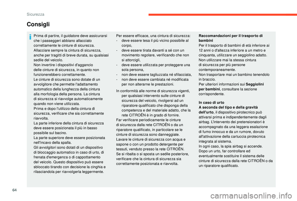 CITROEN C-ELYSÉE 2018 Libretti Di Uso E manutenzione (in Italian) 64
Consigli
Prima di partire, il guidatore deve assicurarsi
che i passeggeri abbiano allacciato
correttamente le cinture di sicurezza.
Allacciare sempre la cintura di sicurezza,
anche per tragitti CITROEN C-ELYSÉE 2018 Libretti Di Uso E manutenzione (in Italian) 64
Consigli
Prima di partire, il guidatore deve assicurarsi
che i passeggeri abbiano allacciato
correttamente le cinture di sicurezza.
Allacciare sempre la cintura di sicurezza,
anche per tragitti