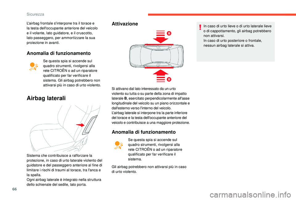 CITROEN C-ELYSÉE 2018 Libretti Di Uso E manutenzione (in Italian) 66
Anomalia di funzionamento
Se questa spia si accende sul
quadro strumenti, rivolgersi alla
rete CITROËN o ad un riparatore
qualificato per far verificare il
sistema. Gli airbag potrebbero non
CITROEN C-ELYSÉE 2018 Libretti Di Uso E manutenzione (in Italian) 66
Anomalia di funzionamento
Se questa spia si accende sul
quadro strumenti, rivolgersi alla
rete CITROËN o ad un riparatore
qualificato per far verificare il
sistema. Gli airbag potrebbero non