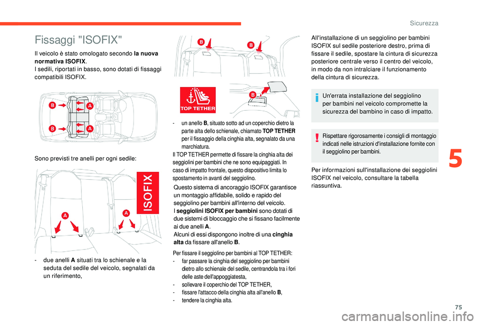 CITROEN C-ELYSÉE 2018 Libretti Di Uso E manutenzione (in Italian) 75
Fissaggi "ISOFIX"
Il veicolo è stato omologato secondo la nuova
normativa ISOFIX.
I sedili, riportati in basso, sono dotati di fissaggi
compatibili ISOFIX.
- un anello B , situato sotto CITROEN C-ELYSÉE 2018 Libretti Di Uso E manutenzione (in Italian) 75
Fissaggi "ISOFIX"
Il veicolo è stato omologato secondo la nuova
normativa ISOFIX.
I sedili, riportati in basso, sono dotati di fissaggi
compatibili ISOFIX.
- un anello B , situato sotto