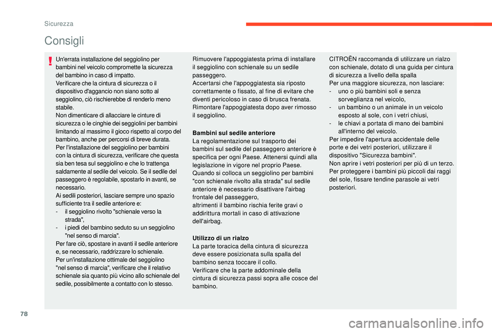 CITROEN C-ELYSÉE 2018 Libretti Di Uso E manutenzione (in Italian) 78
Consigli
Un'errata installazione del seggiolino per
bambini nel veicolo compromette la sicurezza
del bambino in caso di impatto.
Verificare che la cintura di sicurezza o il
dispositivo d' CITROEN C-ELYSÉE 2018 Libretti Di Uso E manutenzione (in Italian) 78
Consigli
Un'errata installazione del seggiolino per
bambini nel veicolo compromette la sicurezza
del bambino in caso di impatto.
Verificare che la cintura di sicurezza o il
dispositivo d'