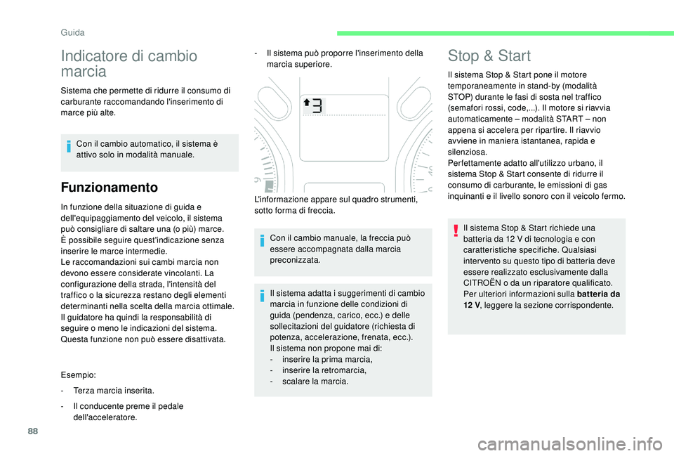 CITROEN C-ELYSÉE 2018 Libretti Di Uso E manutenzione (in Italian) 88
Indicatore di cambio
marcia
Sistema che permette di ridurre il consumo di
carburante raccomandando l'inserimento di
marce più alte.Con il cambio automatico, il sistema è
attivo solo in mo CITROEN C-ELYSÉE 2018 Libretti Di Uso E manutenzione (in Italian) 88
Indicatore di cambio
marcia
Sistema che permette di ridurre il consumo di
carburante raccomandando l'inserimento di
marce più alte.Con il cambio automatico, il sistema è
attivo solo in mo