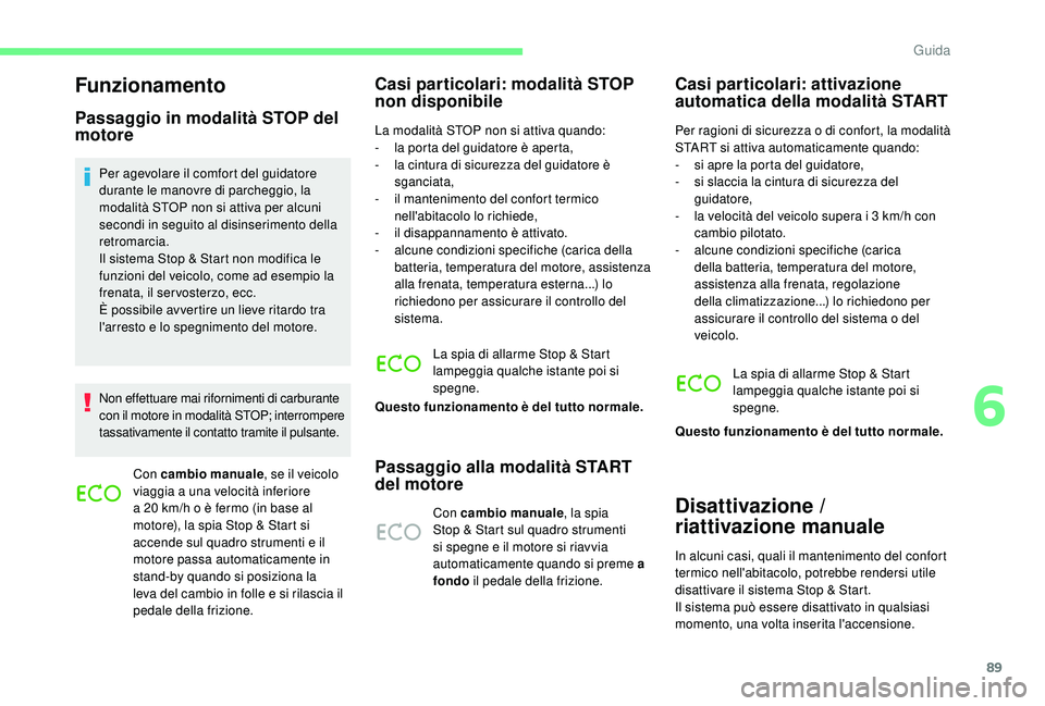 CITROEN C-ELYSÉE 2018 Libretti Di Uso E manutenzione (in Italian) 89
Funzionamento
Passaggio in modalità STOP del
motore
Per agevolare il comfort del guidatore
durante le manovre di parcheggio, la
modalità STOP non si attiva per alcuni
secondi in seguito al di CITROEN C-ELYSÉE 2018 Libretti Di Uso E manutenzione (in Italian) 89
Funzionamento
Passaggio in modalità STOP del
motore
Per agevolare il comfort del guidatore
durante le manovre di parcheggio, la
modalità STOP non si attiva per alcuni
secondi in seguito al di