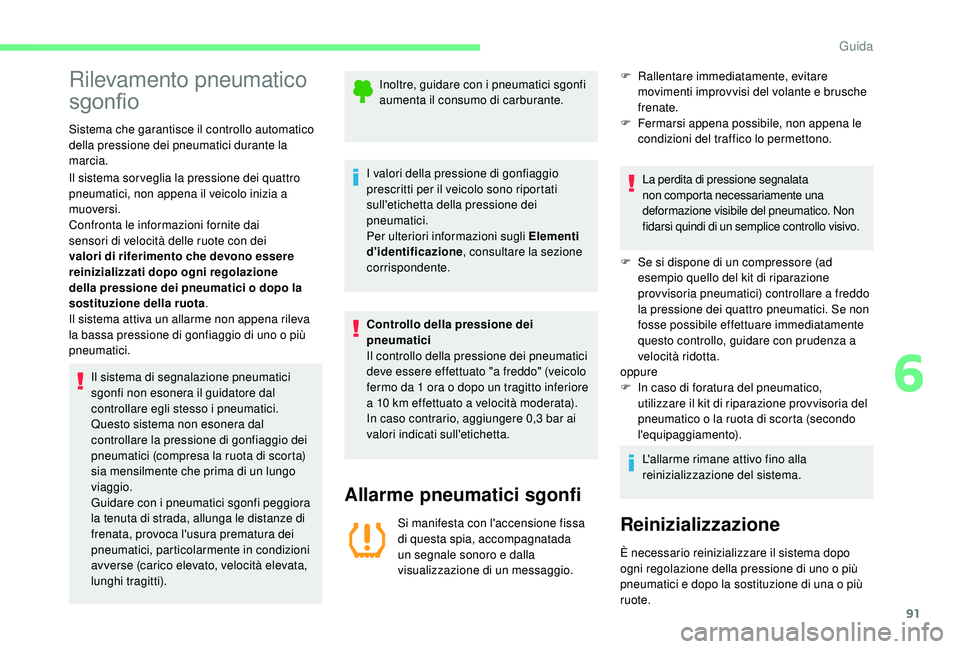 CITROEN C-ELYSÉE 2018 Libretti Di Uso E manutenzione (in Italian) 91
Rilevamento pneumatico
sgonfio
Sistema che garantisce il controllo automatico
della pressione dei pneumatici durante la
marcia.
Il sistema sor veglia la pressione dei quattro
pneumatici, non ap CITROEN C-ELYSÉE 2018 Libretti Di Uso E manutenzione (in Italian) 91
Rilevamento pneumatico
sgonfio
Sistema che garantisce il controllo automatico
della pressione dei pneumatici durante la
marcia.
Il sistema sor veglia la pressione dei quattro
pneumatici, non ap