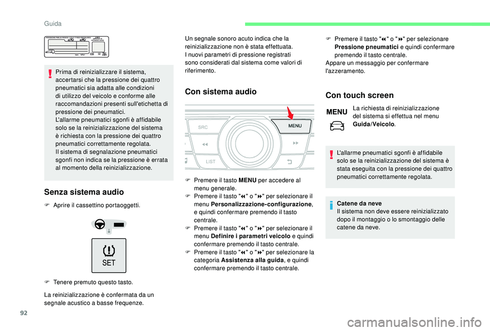 CITROEN C-ELYSÉE 2018 Libretti Di Uso E manutenzione (in Italian) 92
Prima di reinizializzare il sistema,
accertarsi che la pressione dei quattro
pneumatici sia adatta alle condizioni
di utilizzo del veicolo e conforme alle
raccomandazioni presenti sull'etic CITROEN C-ELYSÉE 2018 Libretti Di Uso E manutenzione (in Italian) 92
Prima di reinizializzare il sistema,
accertarsi che la pressione dei quattro
pneumatici sia adatta alle condizioni
di utilizzo del veicolo e conforme alle
raccomandazioni presenti sull'etic