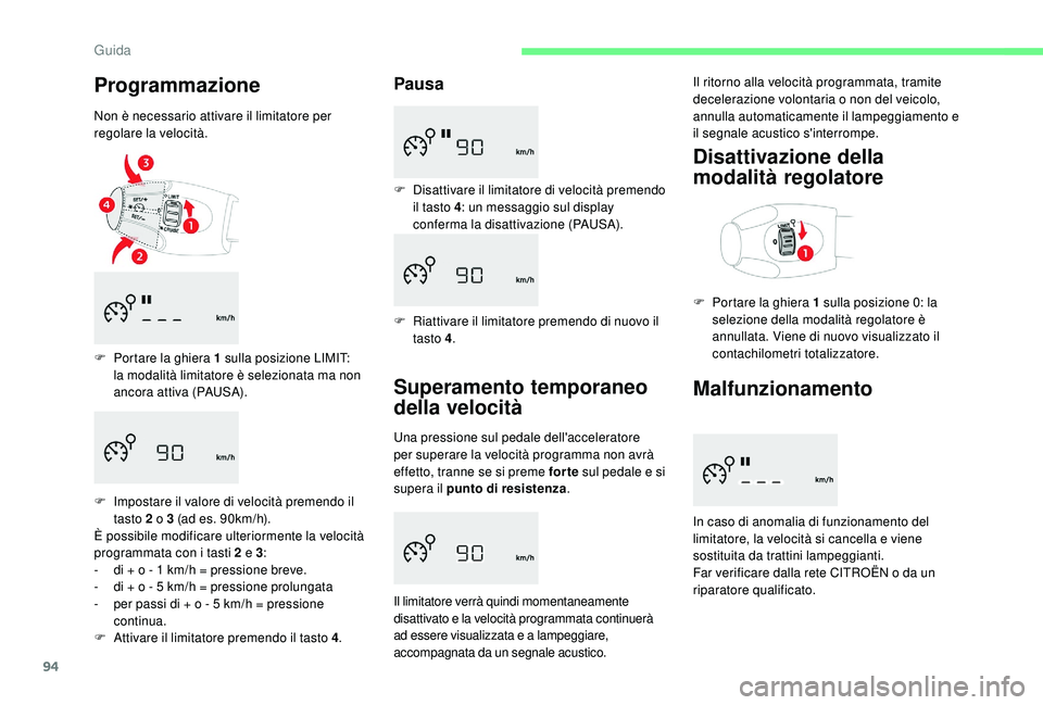 CITROEN C-ELYSÉE 2018 Libretti Di Uso E manutenzione (in Italian) 94
Programmazione
Non è necessario attivare il limitatore per
regolare la velocità.
F
P
ortare la ghiera 1 sulla posizione LIMIT:
la modalità limitatore è selezionata ma non
ancora attiva ( CITROEN C-ELYSÉE 2018 Libretti Di Uso E manutenzione (in Italian) 94
Programmazione
Non è necessario attivare il limitatore per
regolare la velocità.
F
P
ortare la ghiera 1 sulla posizione LIMIT:
la modalità limitatore è selezionata ma non
ancora attiva (
