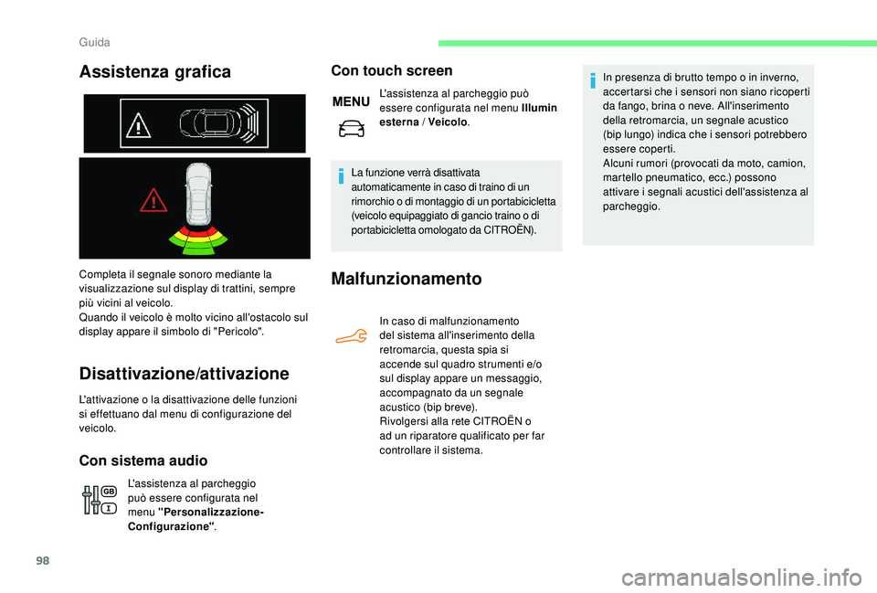 CITROEN C-ELYSÉE 2018 Libretti Di Uso E manutenzione (in Italian) 98
Completa il segnale sonoro mediante la
visualizzazione sul display di trattini, sempre
più vicini al veicolo.
Quando il veicolo è molto vicino all'ostacolo sul
display appare il simbolo di CITROEN C-ELYSÉE 2018 Libretti Di Uso E manutenzione (in Italian) 98
Completa il segnale sonoro mediante la
visualizzazione sul display di trattini, sempre
più vicini al veicolo.
Quando il veicolo è molto vicino all'ostacolo sul
display appare il simbolo di