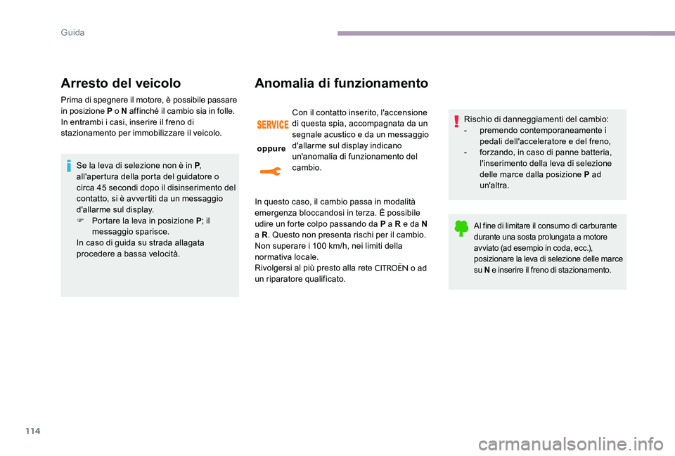 CITROEN C-ELYSÉE 2017 Libretti Di Uso E manutenzione (in Italian) 114
Arresto del veicolo
Prima di spegnere il motore, è possibile passare
in posizione P o N affinché il cambio sia in folle.
In entrambi i casi, inserire il freno di
stazionamento per immobilizzar CITROEN C-ELYSÉE 2017 Libretti Di Uso E manutenzione (in Italian) 114
Arresto del veicolo
Prima di spegnere il motore, è possibile passare
in posizione P o N affinché il cambio sia in folle.
In entrambi i casi, inserire il freno di
stazionamento per immobilizzar