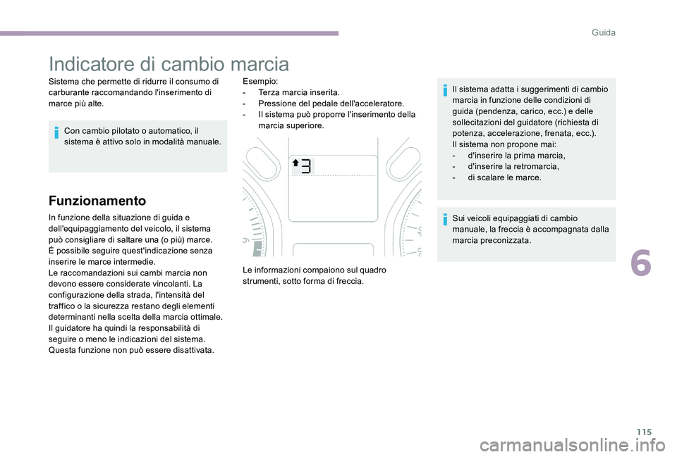 CITROEN C-ELYSÉE 2017 Libretti Di Uso E manutenzione (in Italian) 115
Indicatore di cambio marcia
Sistema che permette di ridurre il consumo di
carburante raccomandando l'inserimento di
marce più alte.Con cambio pilotato o automatico, il
sistema è attivo so CITROEN C-ELYSÉE 2017 Libretti Di Uso E manutenzione (in Italian) 115
Indicatore di cambio marcia
Sistema che permette di ridurre il consumo di
carburante raccomandando l'inserimento di
marce più alte.Con cambio pilotato o automatico, il
sistema è attivo so