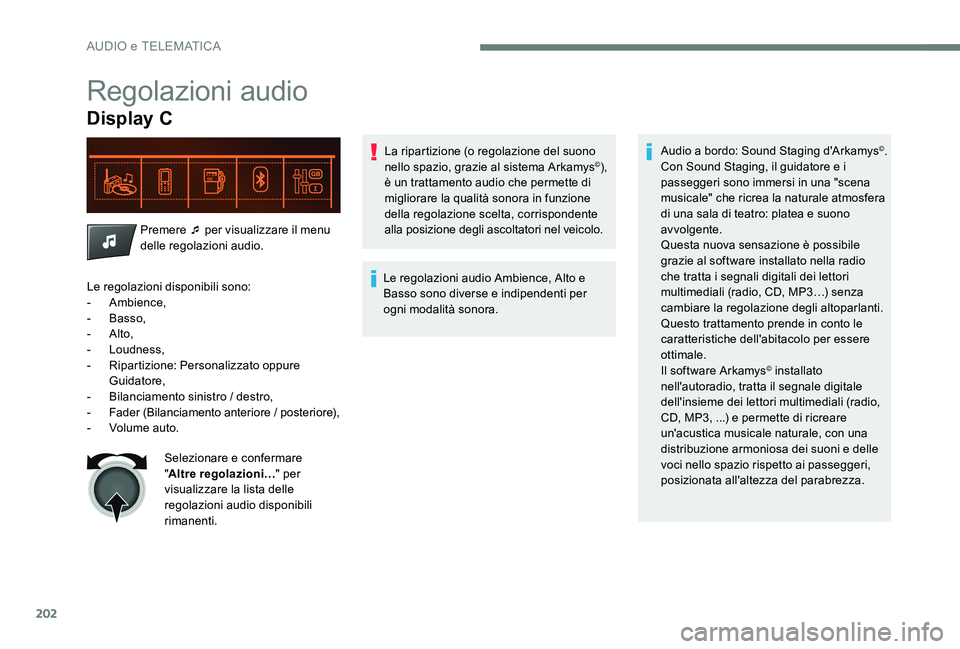 CITROEN C-ELYSÉE 2017 Libretti Di Uso E manutenzione (in Italian) 202
Regolazioni audio
Display C
Premere ¯ per visualizzare il menu
delle regolazioni audio.La ripartizione (o regolazione del suono
nello spazio, grazie al sistema Arkamys
©),
è un trattamento a CITROEN C-ELYSÉE 2017 Libretti Di Uso E manutenzione (in Italian) 202
Regolazioni audio
Display C
Premere ¯ per visualizzare il menu
delle regolazioni audio.La ripartizione (o regolazione del suono
nello spazio, grazie al sistema Arkamys
©),
è un trattamento a