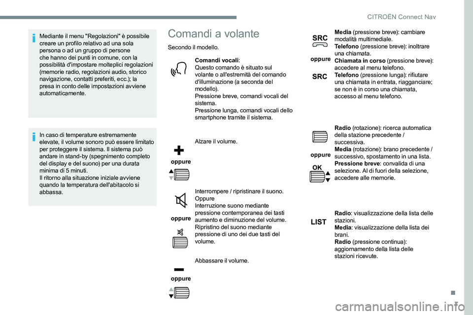 CITROEN C-ELYSÉE 2017 Libretti Di Uso E manutenzione (in Italian) 3
Mediante il menu "Regolazioni" è possibile
creare un profilo relativo ad una sola
persona o ad un gruppo di persone
che hanno dei punti in comune, con la
possibilità d'impostare mo CITROEN C-ELYSÉE 2017 Libretti Di Uso E manutenzione (in Italian) 3
Mediante il menu "Regolazioni" è possibile
creare un profilo relativo ad una sola
persona o ad un gruppo di persone
che hanno dei punti in comune, con la
possibilità d'impostare mo
