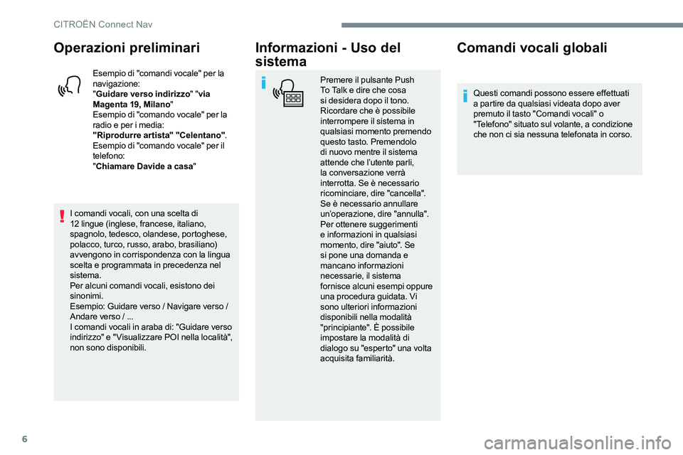 CITROEN C-ELYSÉE 2017 Libretti Di Uso E manutenzione (in Italian) 6
Operazioni preliminari
Esempio di "comandi vocale" per la
navigazione:
"Guidare verso indirizzo " "via
Magenta 19, Milano "
Esempio di "comando vocale" per la
radi CITROEN C-ELYSÉE 2017 Libretti Di Uso E manutenzione (in Italian) 6
Operazioni preliminari
Esempio di "comandi vocale" per la
navigazione:
"Guidare verso indirizzo " "via
Magenta 19, Milano "
Esempio di "comando vocale" per la
radi