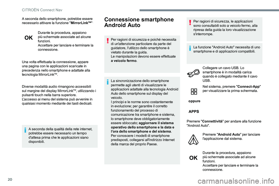 CITROEN C-ELYSÉE 2017 Libretti Di Uso E manutenzione (in Italian) 20
A seconda dello smartphone, potrebbe essere
necessario attivare la funzione "MirrorLinkTM" .
Durante la procedura, appaiono
più schermate associate ad alcune
funzioni.
Accettare per lan CITROEN C-ELYSÉE 2017 Libretti Di Uso E manutenzione (in Italian) 20
A seconda dello smartphone, potrebbe essere
necessario attivare la funzione "MirrorLinkTM" .
Durante la procedura, appaiono
più schermate associate ad alcune
funzioni.
Accettare per lan