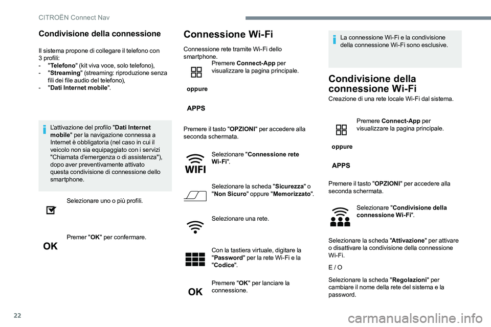 CITROEN C-ELYSÉE 2017 Libretti Di Uso E manutenzione (in Italian) 22
Condivisione della connessione
Il sistema propone di collegare il telefono con
3 profili:
-
"Telefono " (kit viva voce, solo telefono),
-
"Streaming " (streaming: riproduzione CITROEN C-ELYSÉE 2017 Libretti Di Uso E manutenzione (in Italian) 22
Condivisione della connessione
Il sistema propone di collegare il telefono con
3 profili:
-
"Telefono " (kit viva voce, solo telefono),
-
"Streaming " (streaming: riproduzione