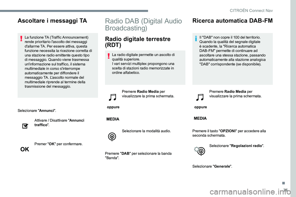 CITROEN C-ELYSÉE 2017 Libretti Di Uso E manutenzione (in Italian) 25
Selezionare "Annunci".
Attivare / Disattivare " Annunci
traffico ".
Premer " OK" per confermare.
Radio DAB (Digital Audio
Broadcasting)
Radio digitale terrestre
(RDT)
La CITROEN C-ELYSÉE 2017 Libretti Di Uso E manutenzione (in Italian) 25
Selezionare "Annunci".
Attivare / Disattivare " Annunci
traffico ".
Premer " OK" per confermare.
Radio DAB (Digital Audio
Broadcasting)
Radio digitale terrestre
(RDT)
La