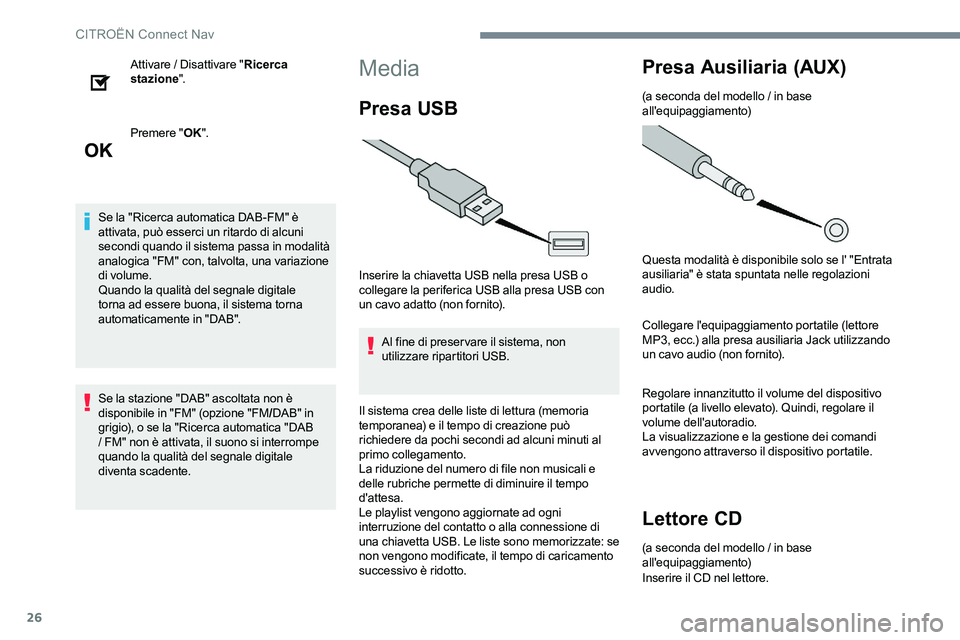 CITROEN C-ELYSÉE 2017 Libretti Di Uso E manutenzione (in Italian) 26
Attivare / Disattivare "Ricerca
stazione ".
Premere " OK".
Se la "Ricerca automatica DAB-FM" è
attivata, può esserci un ritardo di alcuni
secondi quando il sistema pass CITROEN C-ELYSÉE 2017 Libretti Di Uso E manutenzione (in Italian) 26
Attivare / Disattivare "Ricerca
stazione ".
Premere " OK".
Se la "Ricerca automatica DAB-FM" è
attivata, può esserci un ritardo di alcuni
secondi quando il sistema pass