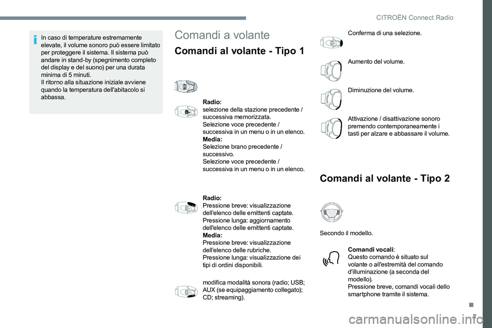 CITROEN C-ELYSÉE 2017 Libretti Di Uso E manutenzione (in Italian) 3
In caso di temperature estremamente
elevate, il volume sonoro può essere limitato
per proteggere il sistema. Il sistema può
andare in stand-by (spegnimento completo
del display e del suono) pe CITROEN C-ELYSÉE 2017 Libretti Di Uso E manutenzione (in Italian) 3
In caso di temperature estremamente
elevate, il volume sonoro può essere limitato
per proteggere il sistema. Il sistema può
andare in stand-by (spegnimento completo
del display e del suono) pe