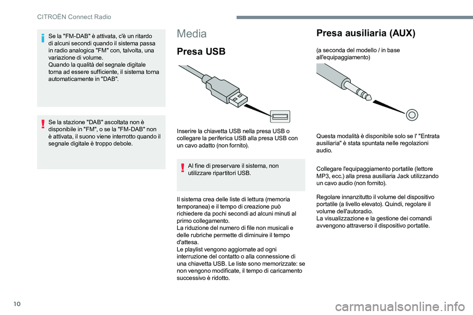 CITROEN C-ELYSÉE 2017 Libretti Di Uso E manutenzione (in Italian) 10
Media
Presa USB
Inserire la chiavetta USB nella presa USB o
collegare la periferica USB alla presa USB con
un cavo adatto (non fornito).Al fine di preservare il sistema, non
utilizzare ripartito CITROEN C-ELYSÉE 2017 Libretti Di Uso E manutenzione (in Italian) 10
Media
Presa USB
Inserire la chiavetta USB nella presa USB o
collegare la periferica USB alla presa USB con
un cavo adatto (non fornito).Al fine di preservare il sistema, non
utilizzare ripartito