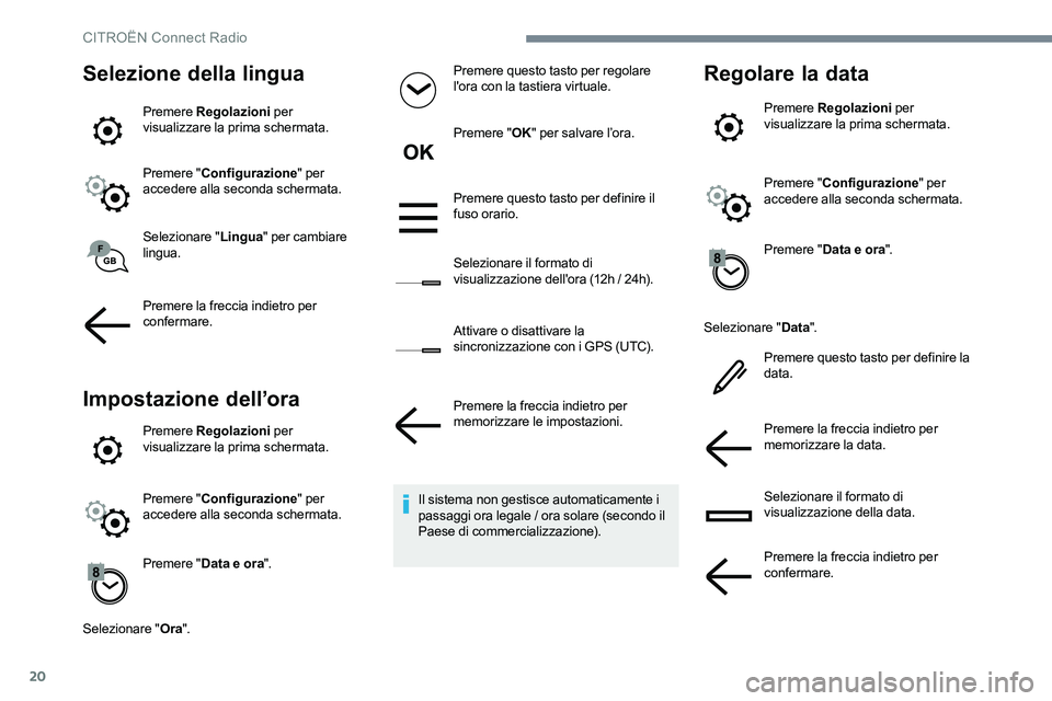 CITROEN C-ELYSÉE 2017 Libretti Di Uso E manutenzione (in Italian) 20
Selezione della lingua
Premere Regolazioni per
visualizzare la prima schermata.
Premere " Configurazione " per
accedere alla seconda schermata.
Selezionare " Lingua" per cambiare CITROEN C-ELYSÉE 2017 Libretti Di Uso E manutenzione (in Italian) 20
Selezione della lingua
Premere Regolazioni per
visualizzare la prima schermata.
Premere " Configurazione " per
accedere alla seconda schermata.
Selezionare " Lingua" per cambiare
