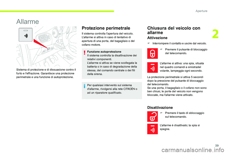 CITROEN C-ELYSÉE 2017 Libretti Di Uso E manutenzione (in Italian) 39
Allarme
Protezione perimetrale
Il sistema controlla l'apertura del veicolo.
L'allarme si attiva in caso di tentativo di
apertura di una porta, del bagagliaio o del
cofano motore.Funzione CITROEN C-ELYSÉE 2017 Libretti Di Uso E manutenzione (in Italian) 39
Allarme
Protezione perimetrale
Il sistema controlla l'apertura del veicolo.
L'allarme si attiva in caso di tentativo di
apertura di una porta, del bagagliaio o del
cofano motore.Funzione