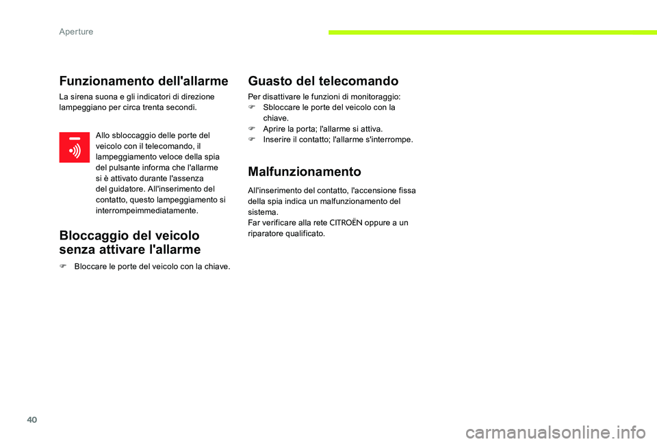 CITROEN C-ELYSÉE 2017 Libretti Di Uso E manutenzione (in Italian) 40
Funzionamento dell'allarme
La sirena suona e gli indicatori di direzione
lampeggiano per circa trenta secondi.Allo sbloccaggio delle porte del
veicolo con il telecomando, il
lampeggiamento v CITROEN C-ELYSÉE 2017 Libretti Di Uso E manutenzione (in Italian) 40
Funzionamento dell'allarme
La sirena suona e gli indicatori di direzione
lampeggiano per circa trenta secondi.Allo sbloccaggio delle porte del
veicolo con il telecomando, il
lampeggiamento v