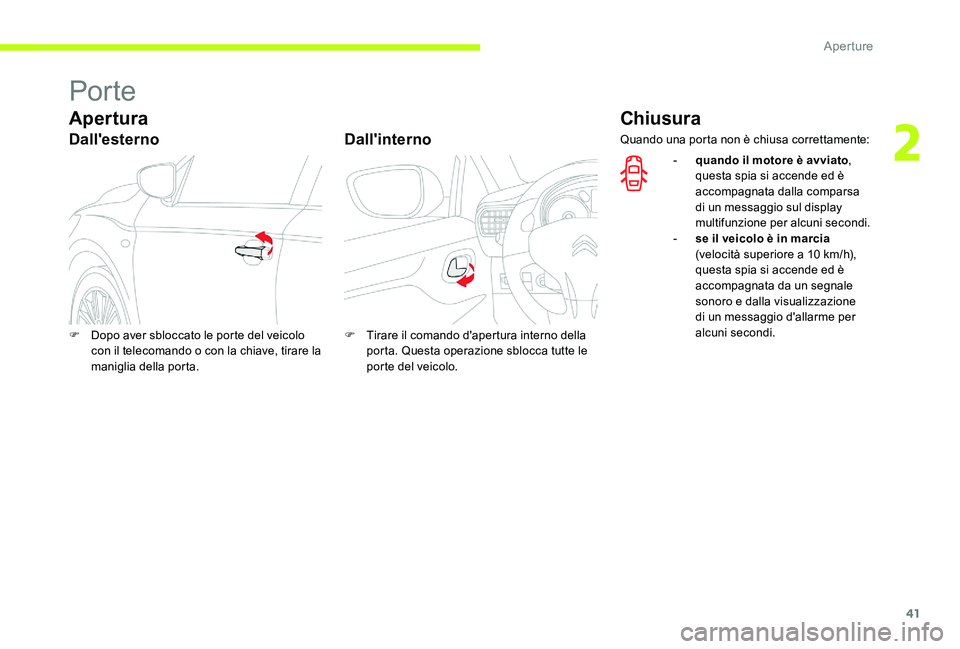 CITROEN C-ELYSÉE 2017 Libretti Di Uso E manutenzione (in Italian) 41
Por te
Apertura
Dall'esternoDall'interno
Chiusura
F Dopo aver sbloccato le porte del veicolo
con il telecomando o con la chiave, tirare la
maniglia della porta. F
T irare il comando d CITROEN C-ELYSÉE 2017 Libretti Di Uso E manutenzione (in Italian) 41
Por te
Apertura
Dall'esternoDall'interno
Chiusura
F Dopo aver sbloccato le porte del veicolo
con il telecomando o con la chiave, tirare la
maniglia della porta. F
T irare il comando d