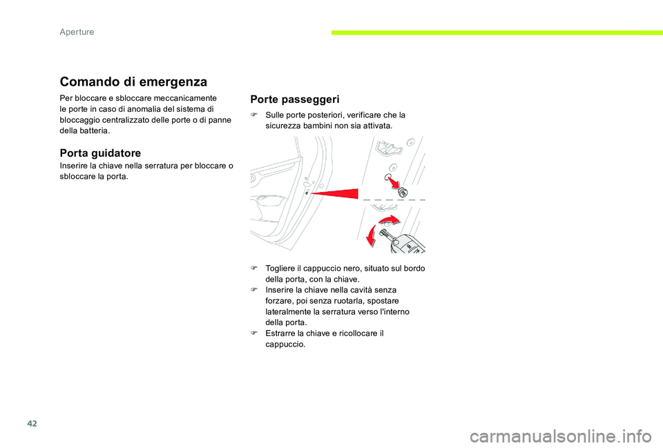 CITROEN C-ELYSÉE 2017 Libretti Di Uso E manutenzione (in Italian) 42
Comando di emergenza
Per bloccare e sbloccare meccanicamente
le porte in caso di anomalia del sistema di
bloccaggio centralizzato delle porte o di panne
della batteria.
Porta guidatore
Inserire CITROEN C-ELYSÉE 2017 Libretti Di Uso E manutenzione (in Italian) 42
Comando di emergenza
Per bloccare e sbloccare meccanicamente
le porte in caso di anomalia del sistema di
bloccaggio centralizzato delle porte o di panne
della batteria.
Porta guidatore
Inserire