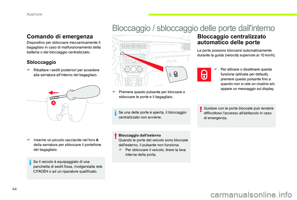 CITROEN C-ELYSÉE 2017 Libretti Di Uso E manutenzione (in Italian) 44
Comando di emergenza
Dispositivo per sbloccare meccanicamente il
bagagliaio in caso di malfunzionamento della
batteria o del bloccaggio centralizzato.
Sbloccaggio
F Ribaltare i sedili posteriori CITROEN C-ELYSÉE 2017 Libretti Di Uso E manutenzione (in Italian) 44
Comando di emergenza
Dispositivo per sbloccare meccanicamente il
bagagliaio in caso di malfunzionamento della
batteria o del bloccaggio centralizzato.
Sbloccaggio
F Ribaltare i sedili posteriori