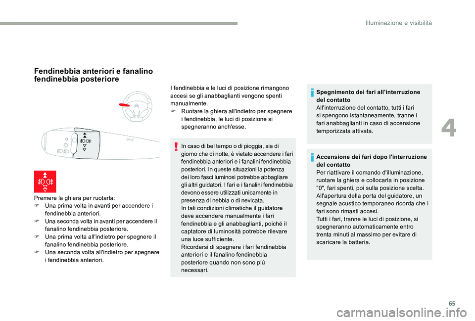 CITROEN C-ELYSÉE 2017 Libretti Di Uso E manutenzione (in Italian) 65
Fendinebbia anteriori e fanalino
fendinebbia posteriore
Premere la ghiera per ruotarla:
F U na prima volta in avanti per accendere i
fendinebbia anteriori.
F
U
na seconda volta in avanti per a CITROEN C-ELYSÉE 2017 Libretti Di Uso E manutenzione (in Italian) 65
Fendinebbia anteriori e fanalino
fendinebbia posteriore
Premere la ghiera per ruotarla:
F U na prima volta in avanti per accendere i
fendinebbia anteriori.
F
U
na seconda volta in avanti per a