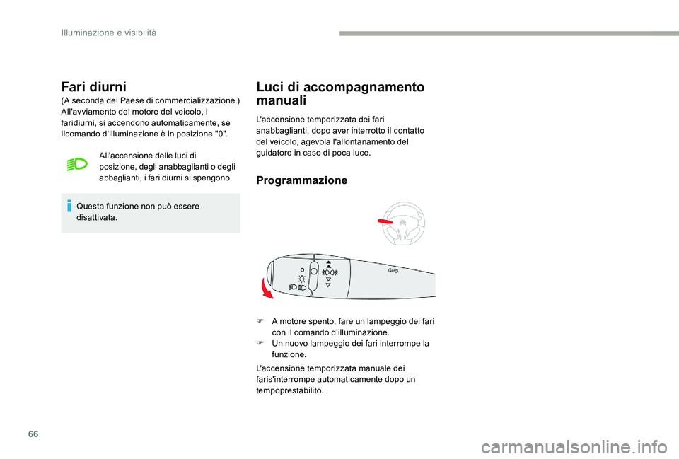 CITROEN C-ELYSÉE 2017 Libretti Di Uso E manutenzione (in Italian) 66
Fari diurni
(A seconda del Paese di commercializzazione.)
All'avviamento del motore del veicolo, i
faridiurni, si accendono automaticamente, se
ilcomando d'illuminazione è in posizione & CITROEN C-ELYSÉE 2017 Libretti Di Uso E manutenzione (in Italian) 66
Fari diurni
(A seconda del Paese di commercializzazione.)
All'avviamento del motore del veicolo, i
faridiurni, si accendono automaticamente, se
ilcomando d'illuminazione è in posizione &