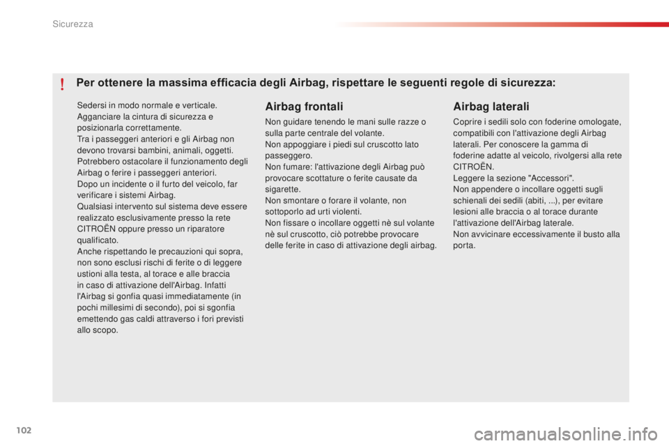 CITROEN C-ELYSÉE 2016 Libretti Di Uso E manutenzione (in Italian) 102
C-Elysee_it_Chap07_securite_ed01-2014
sedersi in modo normale e verticale.agganciare la cintura di sicurezza e
posizionarla correttamente.
Tra i passeggeri anteriori e gli
a
i
rbag non
devono CITROEN C-ELYSÉE 2016 Libretti Di Uso E manutenzione (in Italian) 102
C-Elysee_it_Chap07_securite_ed01-2014
sedersi in modo normale e verticale.agganciare la cintura di sicurezza e
posizionarla correttamente.
Tra i passeggeri anteriori e gli
a
i
rbag non
devono