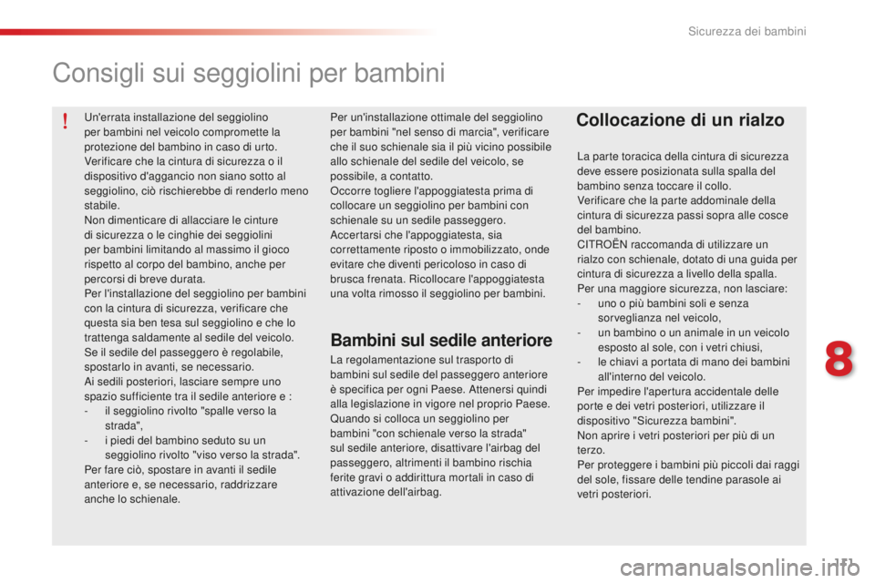 CITROEN C-ELYSÉE 2016 Libretti Di Uso E manutenzione (in Italian) 111
un'errata installazione del seggiolino
per bambini nel veicolo compromette la
protezione del bambino in caso di urto.
Verificare che la cintura di sicurezza o il
dispositivo d'aggancio CITROEN C-ELYSÉE 2016 Libretti Di Uso E manutenzione (in Italian) 111
un'errata installazione del seggiolino
per bambini nel veicolo compromette la
protezione del bambino in caso di urto.
Verificare che la cintura di sicurezza o il
dispositivo d'aggancio