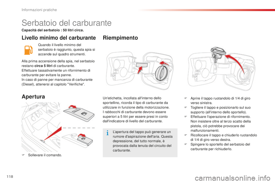 CITROEN C-ELYSÉE 2016 Libretti Di Uso E manutenzione (in Italian) 118
Livello minimo del carburante
Quando il livello minimo del
serbatoio è raggiunto, questa spia si
accende sul quadro strumenti.L’apertura del tappo può generare un
rumore d'aspirazione d CITROEN C-ELYSÉE 2016 Libretti Di Uso E manutenzione (in Italian) 118
Livello minimo del carburante
Quando il livello minimo del
serbatoio è raggiunto, questa spia si
accende sul quadro strumenti.L’apertura del tappo può generare un
rumore d'aspirazione d