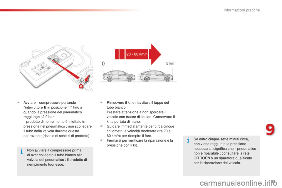 CITROEN C-ELYSÉE 2016 Libretti Di Uso E manutenzione (in Italian) 125
Non avviare il compressore prima
di aver collegato il tubo bianco alla
valvola del pneumatico : il prodotto di
riempimento fuoriesce.
F
a
v
viare il compressore portando
l'interruttore CITROEN C-ELYSÉE 2016 Libretti Di Uso E manutenzione (in Italian) 125
Non avviare il compressore prima
di aver collegato il tubo bianco alla
valvola del pneumatico : il prodotto di
riempimento fuoriesce.
F
a
v
viare il compressore portando
l'interruttore