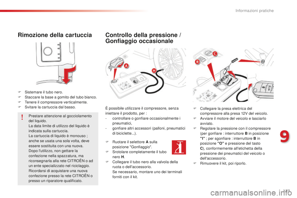CITROEN C-ELYSÉE 2016 Libretti Di Uso E manutenzione (in Italian) 127
Rimozione della cartuccia
F sistemare il tubo nero.
F st accare la base a gomito del tubo bianco.
F
T
enere il compressore verticalmente.
F
s
v
itare la cartuccia dal basso.
Prestare atten CITROEN C-ELYSÉE 2016 Libretti Di Uso E manutenzione (in Italian) 127
Rimozione della cartuccia
F sistemare il tubo nero.
F st accare la base a gomito del tubo bianco.
F
T
enere il compressore verticalmente.
F
s
v
itare la cartuccia dal basso.
Prestare atten