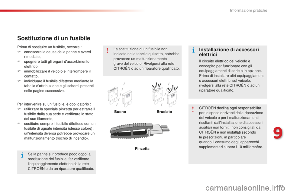 CITROEN C-ELYSÉE 2016 Libretti Di Uso E manutenzione (in Italian) 143
Sostituzione di un fusibile
BuonoBruciato CiT RoË N declina ogni responsabilità
per le spese derivanti dalla riparazione
del veicolo o per i malfunzionamenti
risultanti dall'installazione CITROEN C-ELYSÉE 2016 Libretti Di Uso E manutenzione (in Italian) 143
Sostituzione di un fusibile
BuonoBruciato CiT RoË N declina ogni responsabilità
per le spese derivanti dalla riparazione
del veicolo o per i malfunzionamenti
risultanti dall'installazione