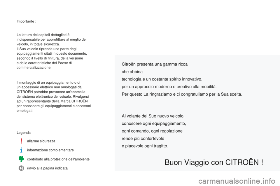 CITROEN C-ELYSÉE 2016 Libretti Di Uso E manutenzione (in Italian) importante :
L egenda allarme sicurezza
informazione complementare
contributo alla protezione dell'ambiente
rinvio alla pagina indicata
La lettura dei capitoli dettagliati è
indispensabile per a CITROEN C-ELYSÉE 2016 Libretti Di Uso E manutenzione (in Italian) importante :
L egenda allarme sicurezza
informazione complementare
contributo alla protezione dell'ambiente
rinvio alla pagina indicata
La lettura dei capitoli dettagliati è
indispensabile per a
