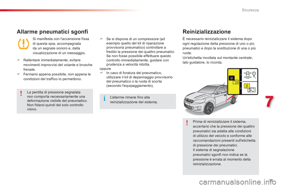 CITROEN C-ELYSÉE 2016 Libretti Di Uso E manutenzione (in Italian) 11
7
Sicurezza
Prima di reinizializzare il sistema,
accertarsi che la pressione dei quattro
pneumatici sia adatta alle condizioni
di utilizzo del veicolo e conforme alle
raccomandazioni presen CITROEN C-ELYSÉE 2016 Libretti Di Uso E manutenzione (in Italian) 11
7
Sicurezza
Prima di reinizializzare il sistema,
accertarsi che la pressione dei quattro
pneumatici sia adatta alle condizioni
di utilizzo del veicolo e conforme alle
raccomandazioni presen