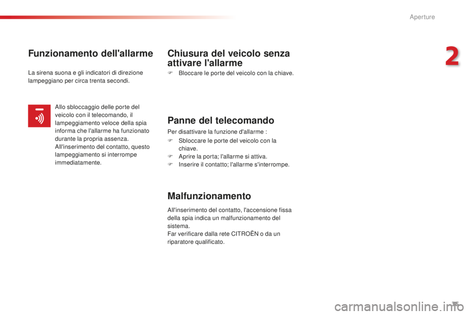 CITROEN C-ELYSÉE 2016 Libretti Di Uso E manutenzione (in Italian) 35
C-Elysee_it_Chap02_ouvertures_ed01-2014
Funzionamento dell'allarmeChiusura del veicolo senza
attivare l'allarme
F Bloccare le porte del veicolo con la chiave.
Panne del telecomando
Per dis CITROEN C-ELYSÉE 2016 Libretti Di Uso E manutenzione (in Italian) 35
C-Elysee_it_Chap02_ouvertures_ed01-2014
Funzionamento dell'allarmeChiusura del veicolo senza
attivare l'allarme
F Bloccare le porte del veicolo con la chiave.
Panne del telecomando
Per dis