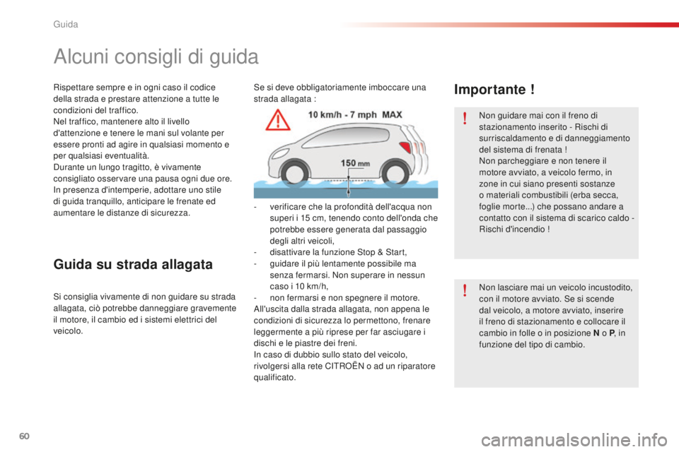 CITROEN C-ELYSÉE 2016 Libretti Di Uso E manutenzione (in Italian) 60
Non guidare mai con il freno di
stazionamento inserito - Rischi di
surriscaldamento e di danneggiamento
del sistema di frenata !
Non parcheggiare e non tenere il
motore avviato, a veicolo fermo CITROEN C-ELYSÉE 2016 Libretti Di Uso E manutenzione (in Italian) 60
Non guidare mai con il freno di
stazionamento inserito - Rischi di
surriscaldamento e di danneggiamento
del sistema di frenata !
Non parcheggiare e non tenere il
motore avviato, a veicolo fermo