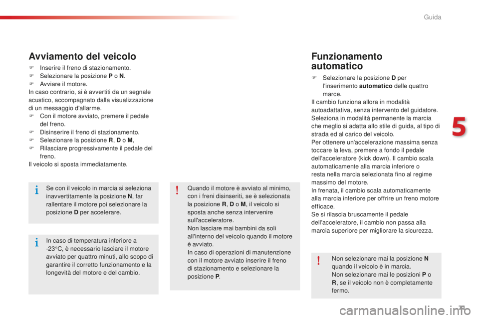 CITROEN C-ELYSÉE 2016 Libretti Di Uso E manutenzione (in Italian) 71
F inserire il freno di stazionamento.
F s elezionare la posizione P o N .
F
a
v
viare il motore.
in c
aso contrario, si è avvertiti da un segnale
acustico, accompagnato dalla visualizzazion CITROEN C-ELYSÉE 2016 Libretti Di Uso E manutenzione (in Italian) 71
F inserire il freno di stazionamento.
F s elezionare la posizione P o N .
F
a
v
viare il motore.
in c
aso contrario, si è avvertiti da un segnale
acustico, accompagnato dalla visualizzazion