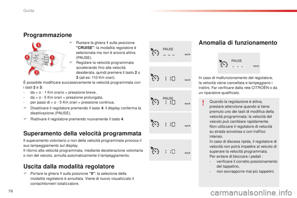 CITROEN C-ELYSÉE 2016 Libretti Di Uso E manutenzione (in Italian) 78
F Ruotare la ghiera 1 sulla posizione
"CRUISE" : la modalità regolatore è
selezionata ma non è ancora attiva
(P
aus
E
).
Programmazione
È possibile modificare successivamente la ve CITROEN C-ELYSÉE 2016 Libretti Di Uso E manutenzione (in Italian) 78
F Ruotare la ghiera 1 sulla posizione
"CRUISE" : la modalità regolatore è
selezionata ma non è ancora attiva
(P
aus
E
).
Programmazione
È possibile modificare successivamente la ve