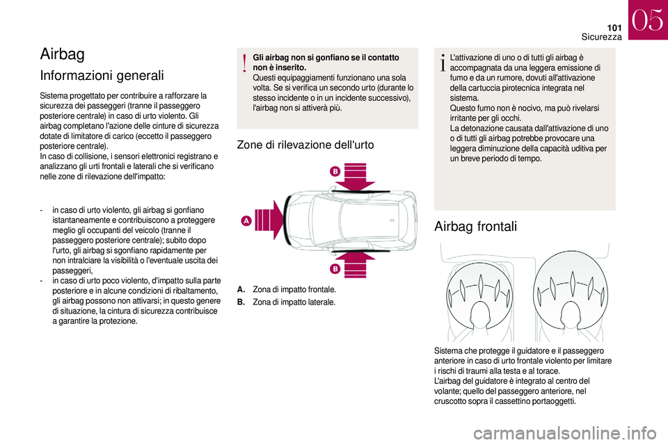 CITROEN DS3 2018 Libretti Di Uso E manutenzione (in Italian) 101
Airbag
Informazioni generali
Sistema progettato per contribuire a rafforzare la
s icurezza dei passeggeri (tranne il passeggero
posteriore centrale) in caso di urto violento. Gli
airbag comple CITROEN DS3 2018 Libretti Di Uso E manutenzione (in Italian) 101
Airbag
Informazioni generali
Sistema progettato per contribuire a rafforzare la
s icurezza dei passeggeri (tranne il passeggero
posteriore centrale) in caso di urto violento. Gli
airbag comple